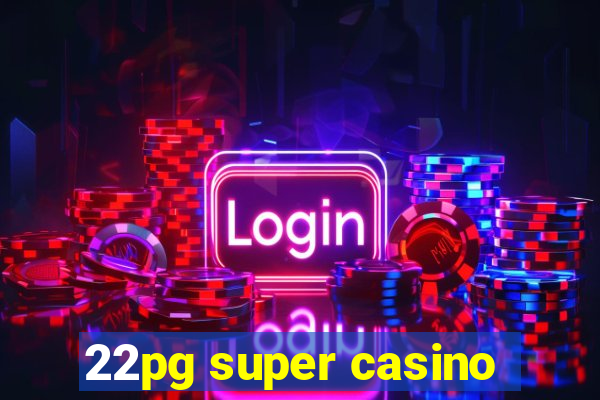 22pg super casino