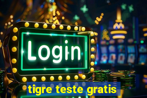 tigre teste gratis