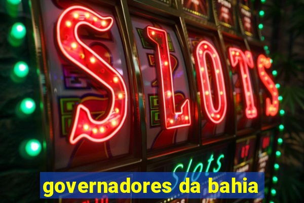 governadores da bahia