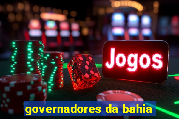 governadores da bahia