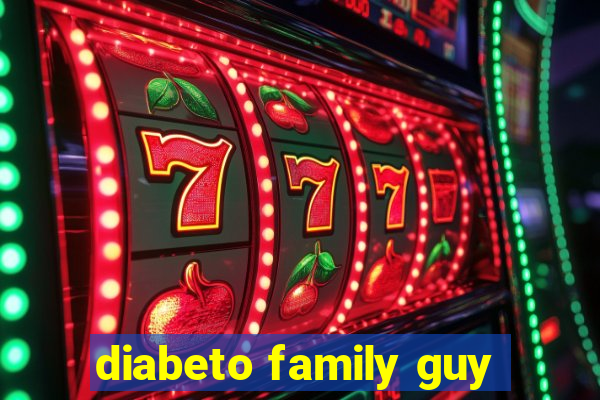 diabeto family guy