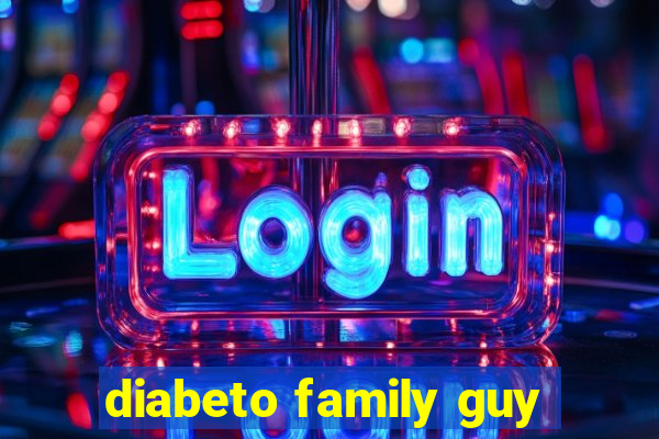 diabeto family guy