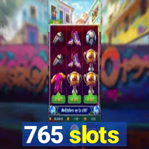 765 slots