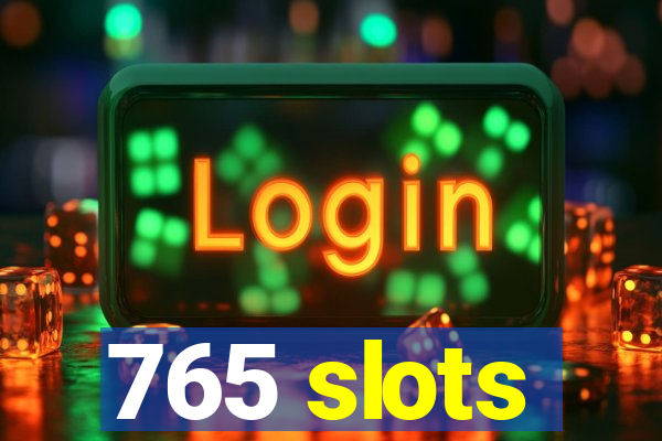 765 slots