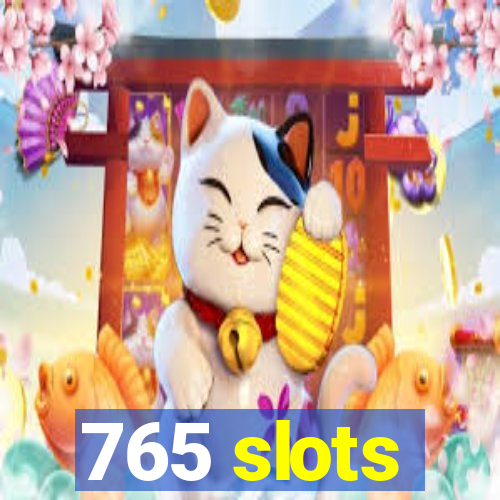 765 slots