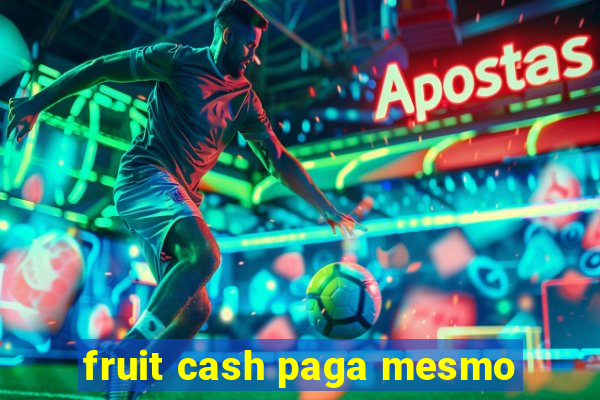 fruit cash paga mesmo