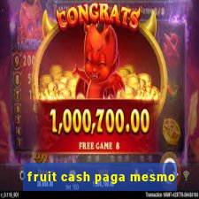 fruit cash paga mesmo