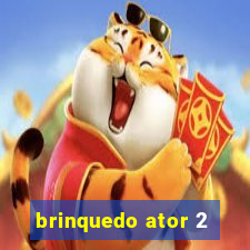 brinquedo ator 2