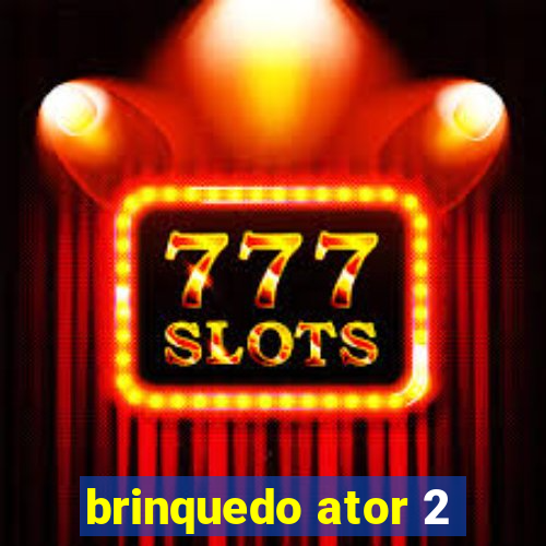 brinquedo ator 2