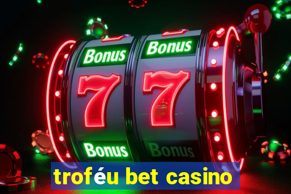 troféu bet casino