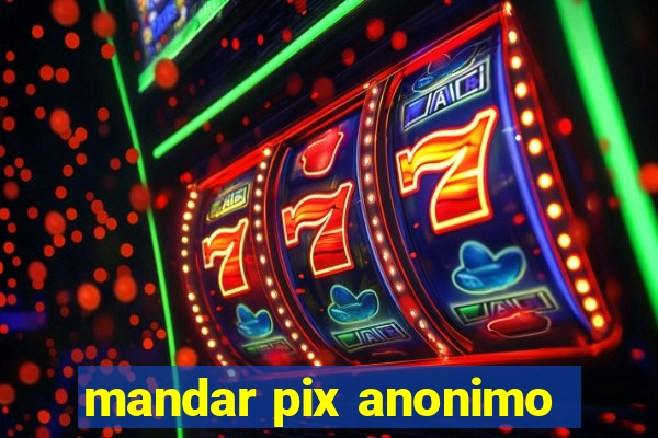 mandar pix anonimo