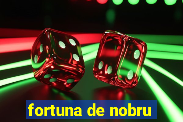 fortuna de nobru