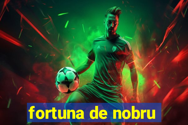 fortuna de nobru