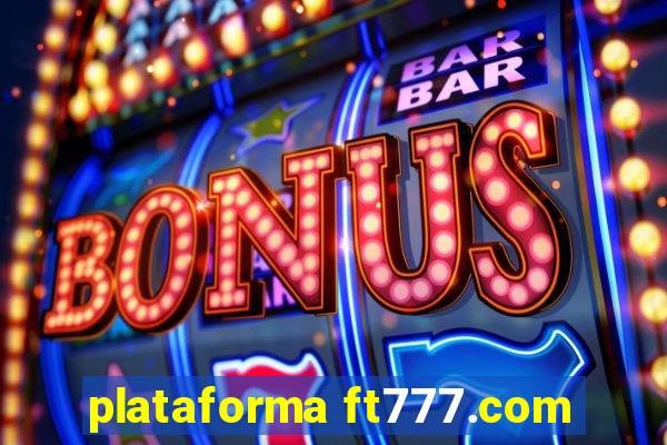 plataforma ft777.com