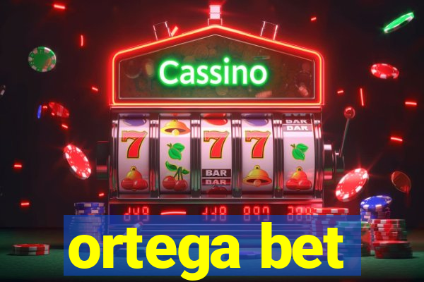 ortega bet