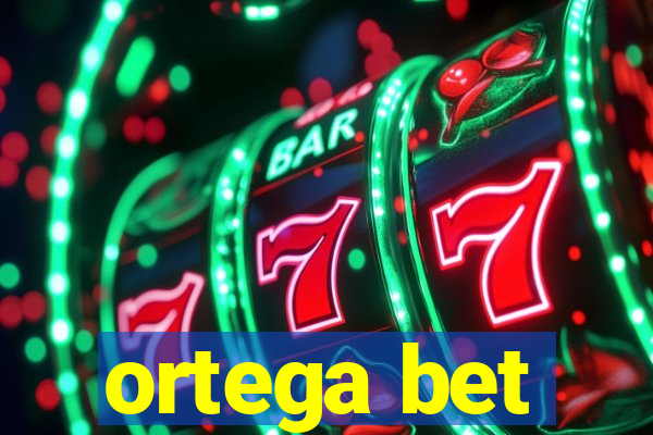 ortega bet