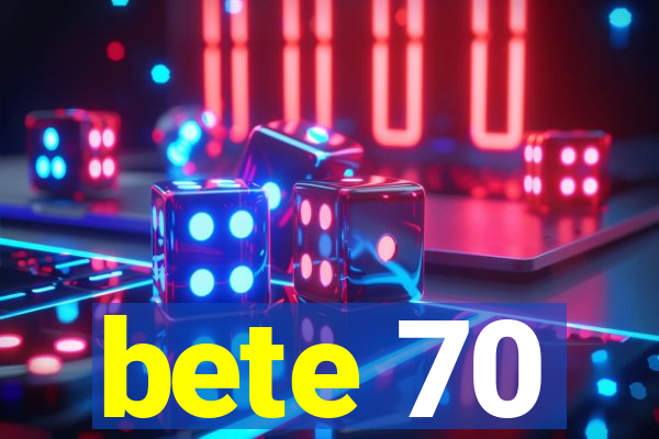 bete 70