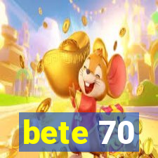 bete 70