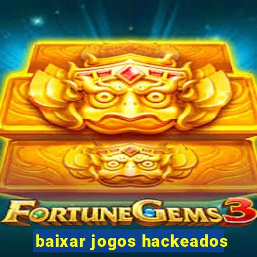 baixar jogos hackeados