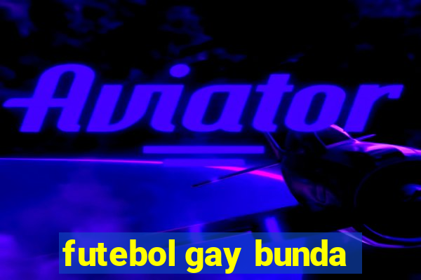 futebol gay bunda