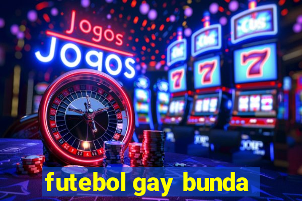 futebol gay bunda