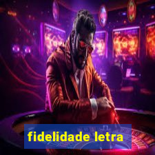 fidelidade letra