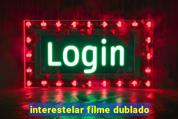 interestelar filme dublado