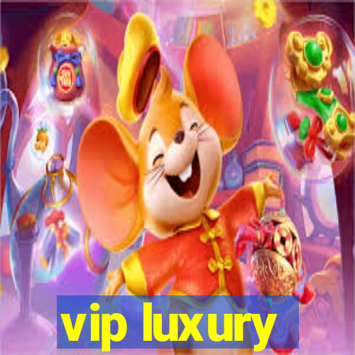 vip luxury