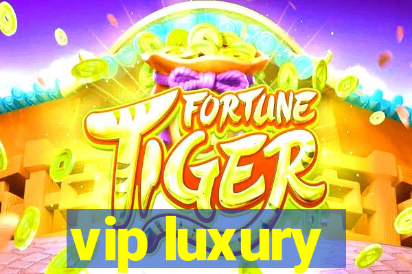 vip luxury