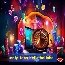 only fans belle belinha