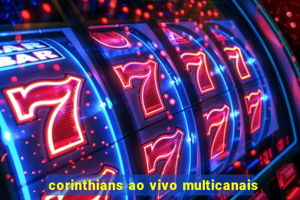 corinthians ao vivo multicanais