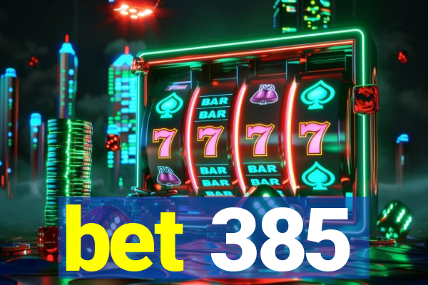 bet 385