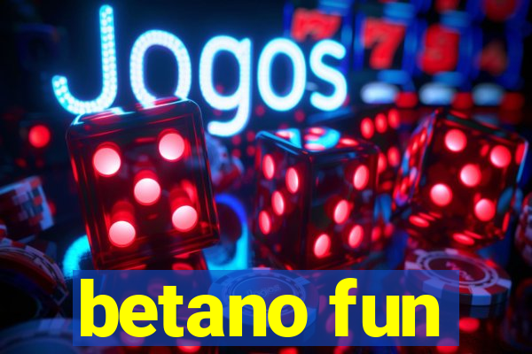 betano fun