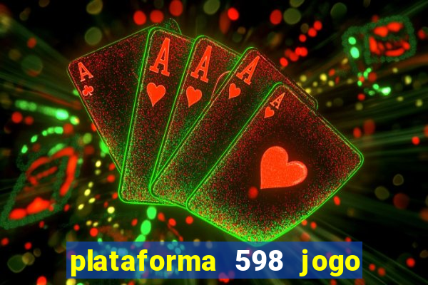 plataforma 598 jogo é confiável