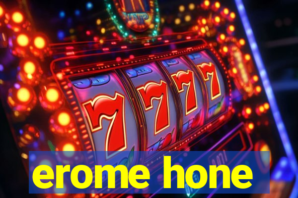 erome hone