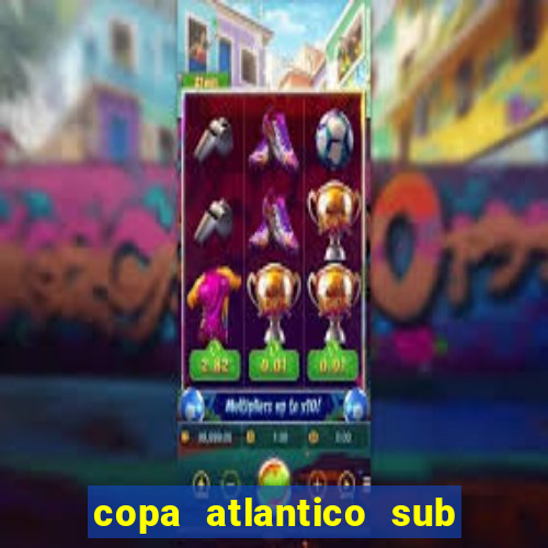 copa atlantico sub 19 tabela