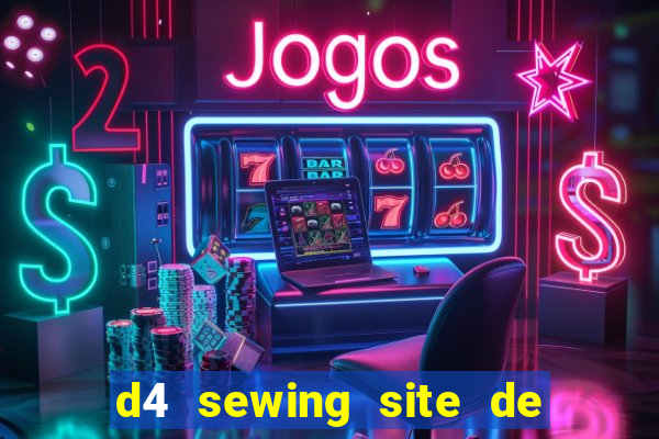 d4 sewing site de relacionamento login entrar