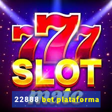 22888 bet plataforma