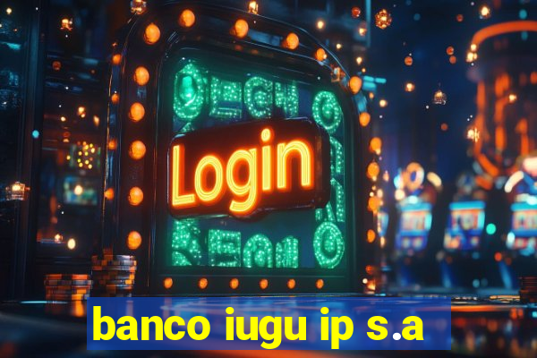 banco iugu ip s.a