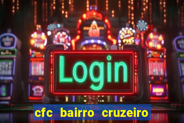 cfc bairro cruzeiro caxias do sul