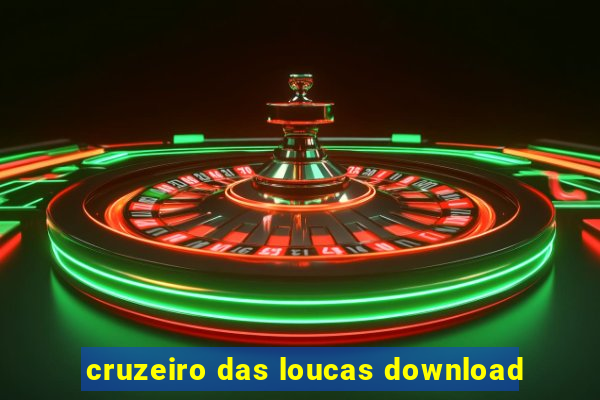 cruzeiro das loucas download