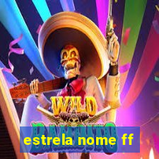 estrela nome ff