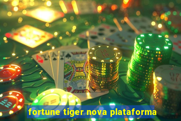 fortune tiger nova plataforma