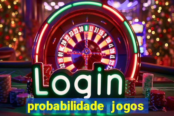 probabilidade jogos de hoje