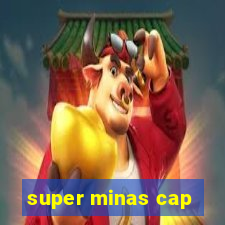 super minas cap