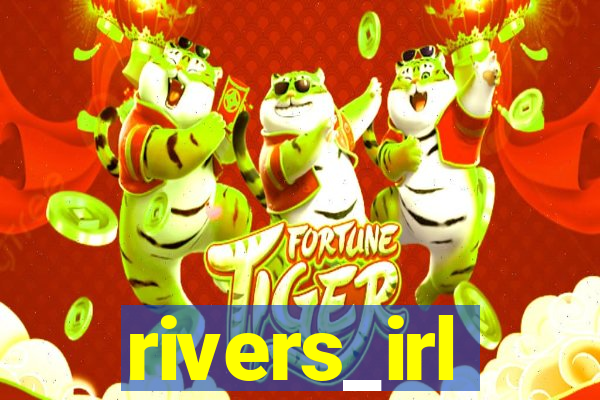 rivers_irl