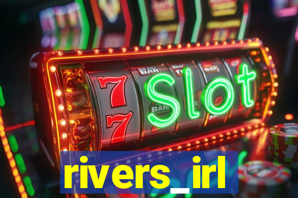 rivers_irl