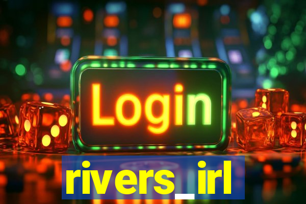 rivers_irl