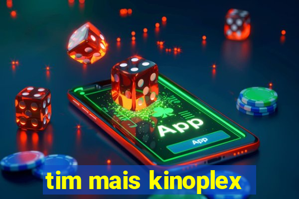 tim mais kinoplex