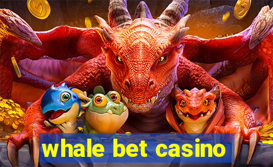 whale bet casino